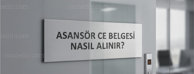 Asansör CE Belgesi ve Monte Edilmiş Asansörün Uygunluk Değerlendirmesi Asansör CE Belgesi ve Monte Edilmiş Asansörün Uygunluk Değerlendirmesi