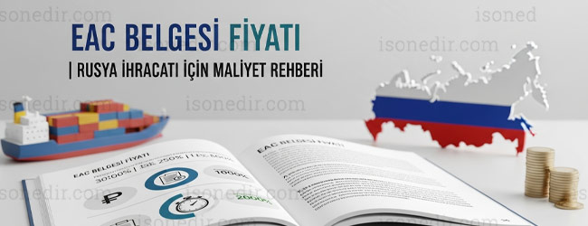 Rusya İhracatında EAC Belgesi Fiyatı 2025: Sertifika ve Deklarasyon Maliyetleri